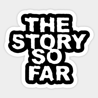 The Story So Far Sticker
